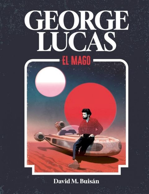 George Lucas. El mago(Kobo/電子書)