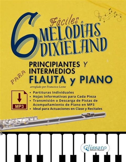 6 Melodías Dixieland Fáciles para Flauta y Piano Principiantes y Intermedios, partituras individuales, hojas informativas y pistas de acompañamiento de piano en MP3(Kobo/電子書)