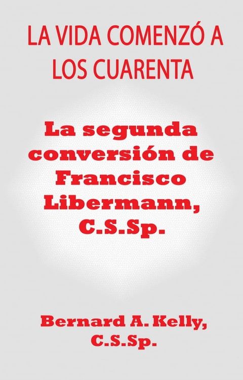 La Vida Comenzó a Los Cuarenta La Segunda Conversión de Francisco Libermann C.S.Sp(Kobo/電子書)