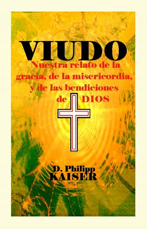 VIUDO Nuestra relato de la gracia, de la misericordia, y de las bendiciones de DIOS(Kobo/電子書)