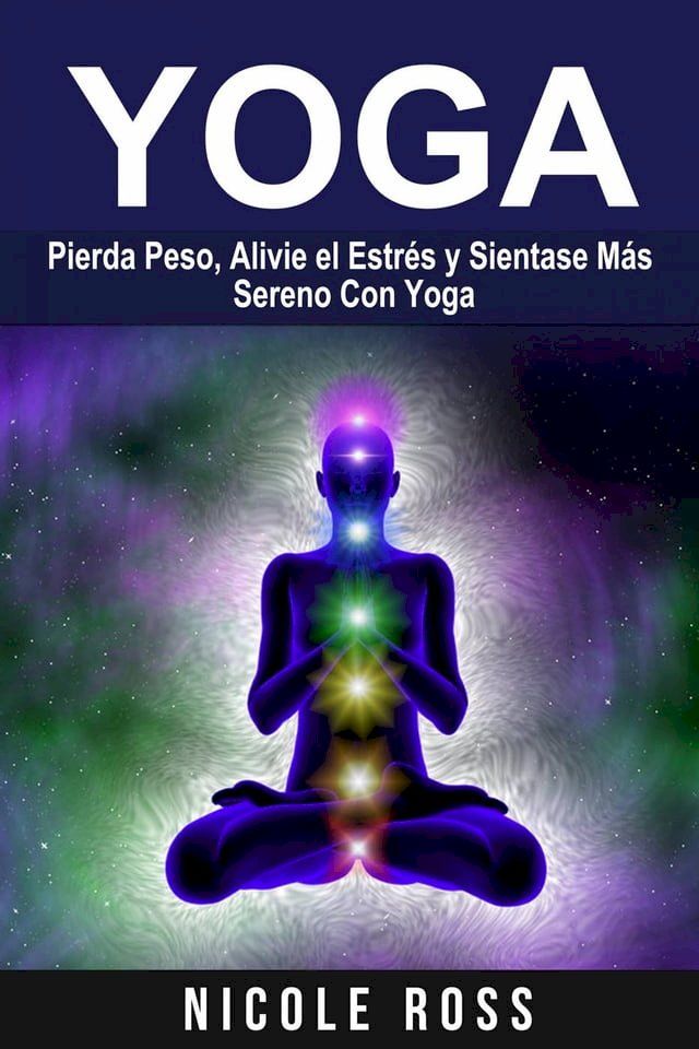  Pierda Peso, Alivie el Estrés y Sientase Más Sereno Con Yoga(Kobo/電子書)