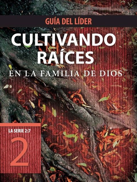 Cultivando ra&iacute;ces en la familia de Dios, Gu&iacute;a del l&iacute;der(Kobo/電子書)