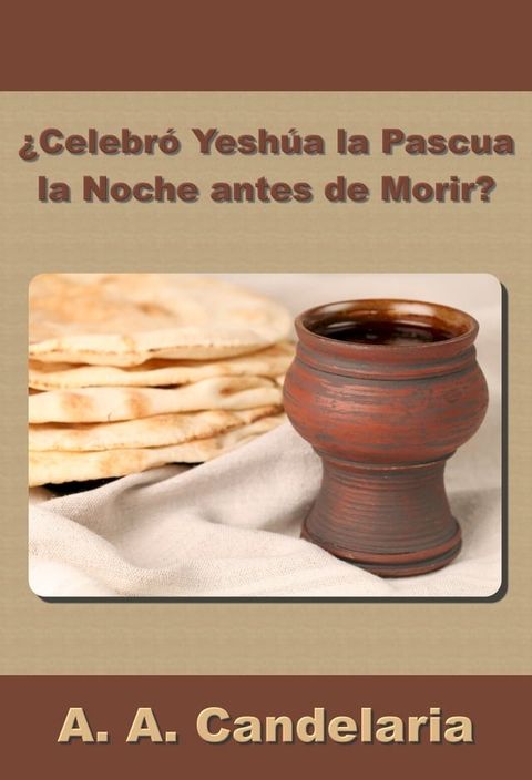 &iquest;Celebr&oacute; Yesh&uacute;a la Pascua la Noche antes de Morir?(Kobo/電子書)