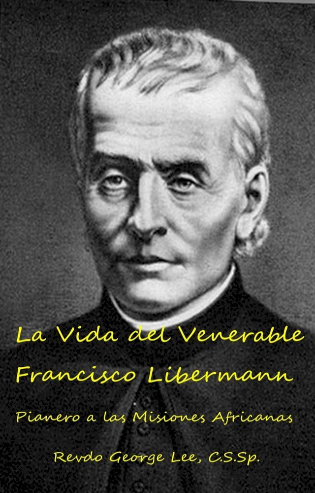  La Vida del Venerable Francisco Libermann Pionero de las Misiones Africanas(Kobo/電子書)