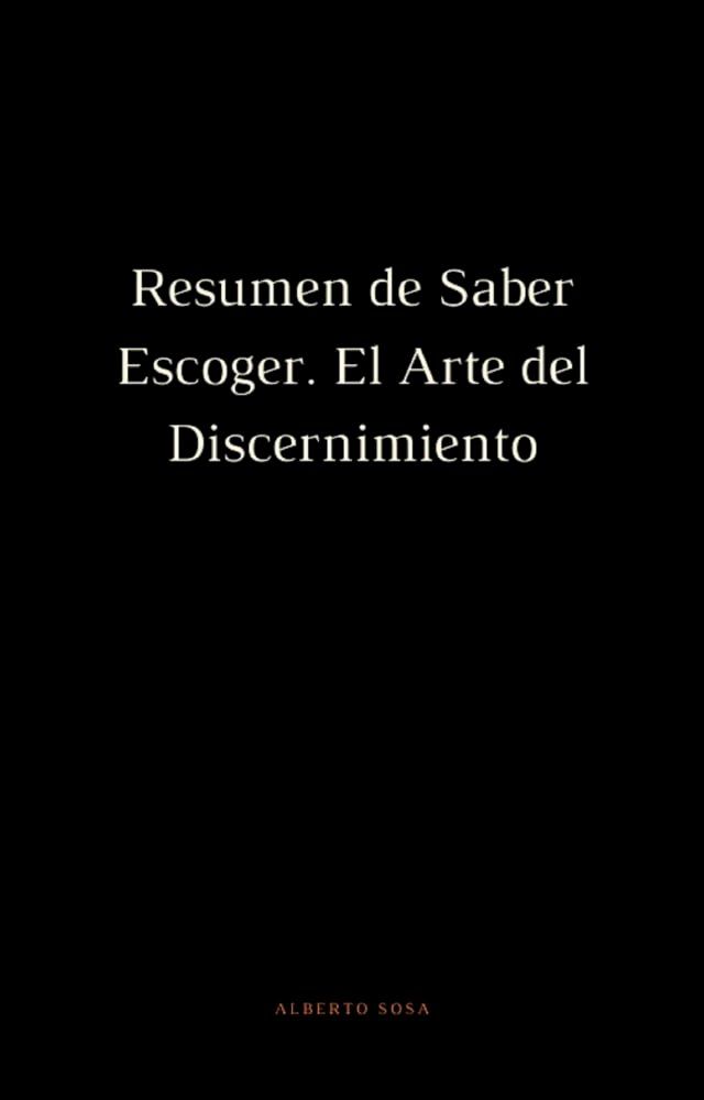  Resumen. Saber Escoger. El Arte del Discernimiento(Kobo/電子書)