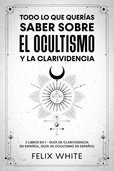 Todo lo que Querías Saber Sobre el Ocultismo y la Clarividencia(Kobo/電子書)