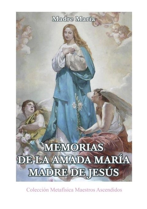 Memorias de la Amada Mar&iacute;a Madre de Jes&uacute;s(Kobo/電子書)