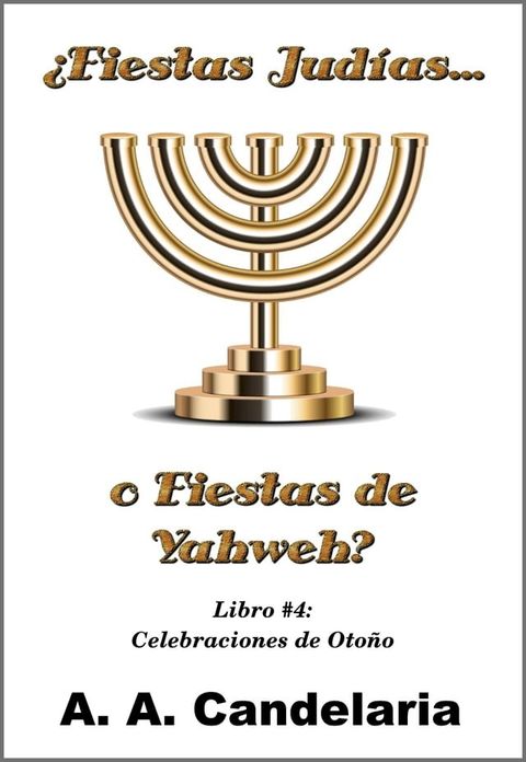 &iquest;Fiestas Jud&iacute;as o Fiestas de Yahweh? Libro 4: Celebraciones de Oto&ntilde;o(Kobo/電子書)