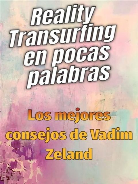 Reality Transurfing en pocas palabras - Los mejores consejos de Vadim Zeland(Kobo/電子書)