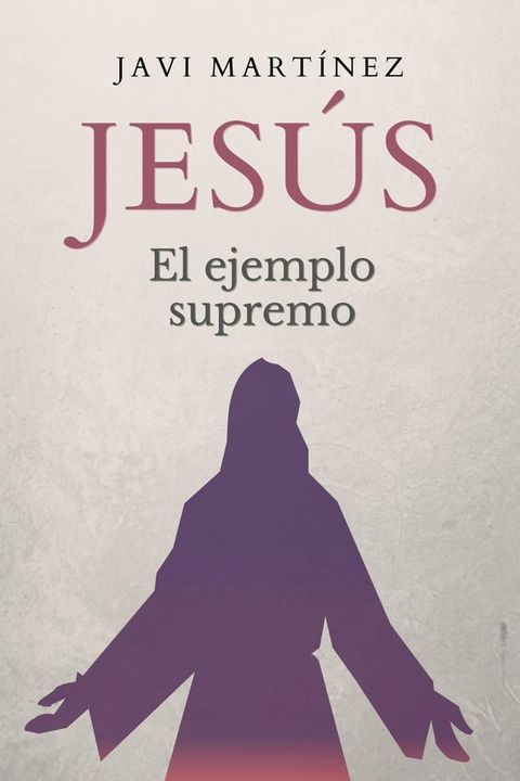 Jes&uacute;s: El ejemplo supremo(Kobo/電子書)