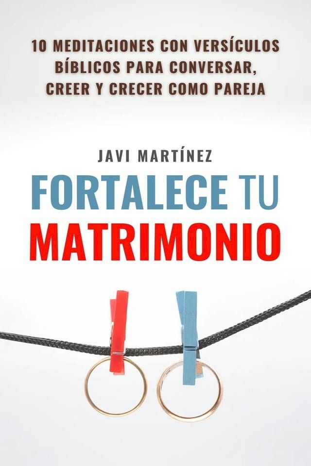  Fortalece tu matrimonio: 10 principios b&iacute;blicos para leer, creer y crecer como pareja(Kobo/電子書)