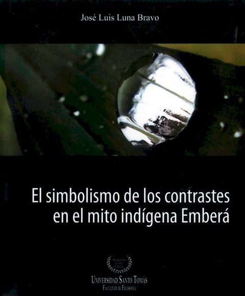 El simbolismo de los contrastes en el mito ind&iacute;gena Ember&aacute;(Kobo/電子書)