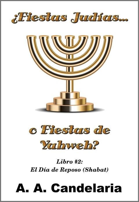 &iquest;Fiestas Jud&iacute;as o Fiestas de Yahweh? Libro 2: El D&iacute;a de Reposo (Shabat)(Kobo/電子書)