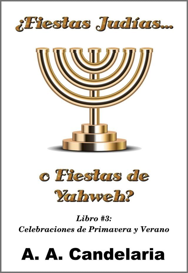  ¿Fiestas Judías o Fiestas de Yahweh? Libro 3: Celebraciones de Primavera y Verano(Kobo/電子書)