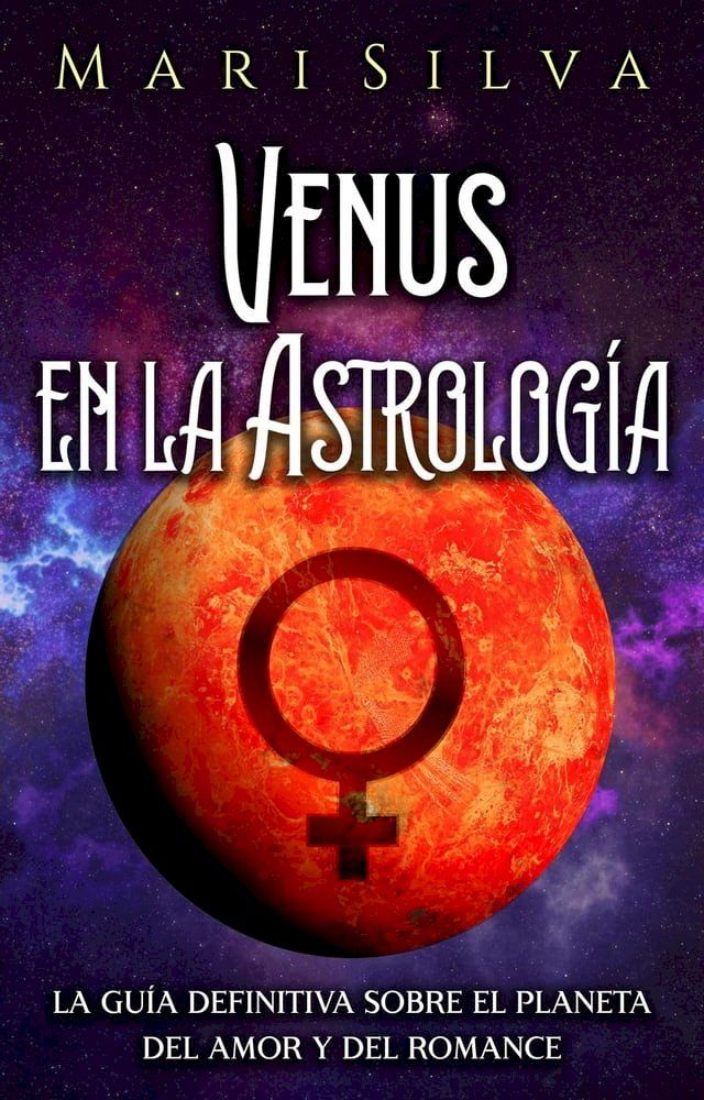  Venus en la Astrología: La guía definitiva sobre el planeta del amor y del romance(Kobo/電子書)