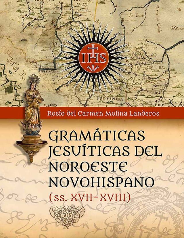  Gram&aacute;ticas Jesu&iacute;ticas del Noroeste Novohispano (Siglos XVII-XVIII)(Kobo/電子書)