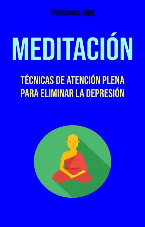 Meditación : Técnicas De Atención Plena Para Eliminar La Depresión(Kobo/電子書)