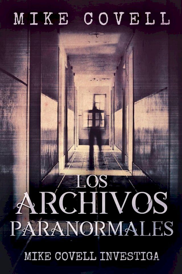  Mike Covell Investiga Los Archivos Paranormales(Kobo/電子書)