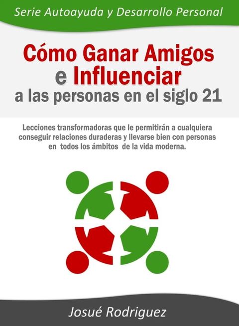 Cómo ganar amigos e influenciar a las personas en el siglo 21(Kobo/電子書)