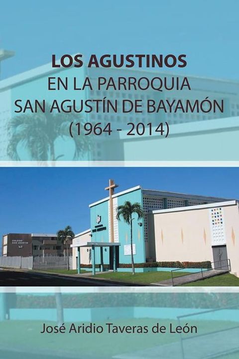 Los Agustinos En La Parroquia San Agust&iacute;n De Bayam&oacute;n 1964 - 2014(Kobo/電子書)