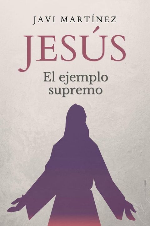 Jes&uacute;s: el ejemplo supremo(Kobo/電子書)