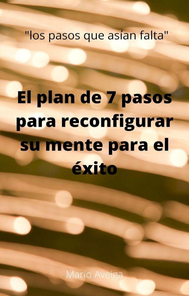  El plan de 7 pasos para reconfigurar su mente para el &eacute;xito(Kobo/電子書)