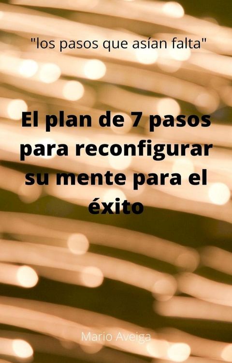 El plan de 7 pasos para reconfigurar su mente para el éxito(Kobo/電子書)