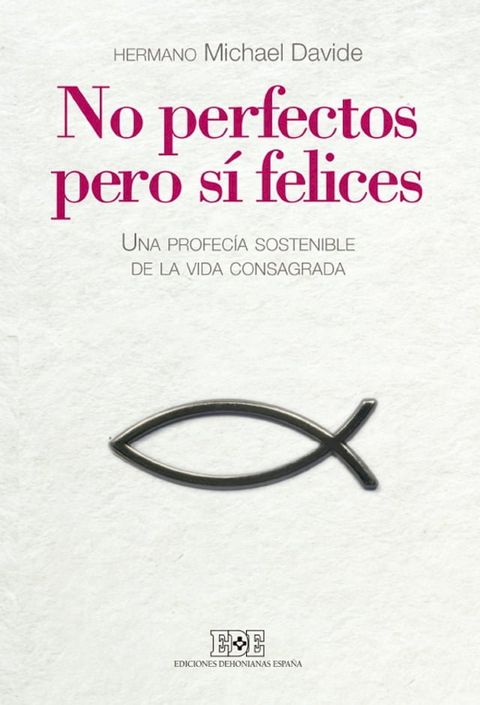 No perfectos, pero sí felices. Por una profecía sostenible de la vida consagrada(Kobo/電子書)