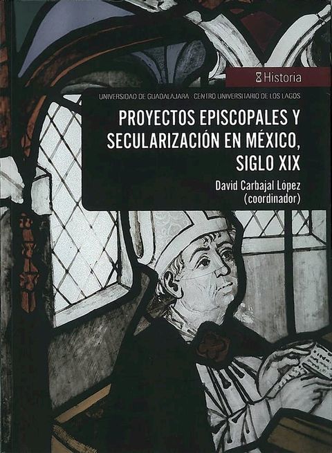 Proyectos episcopales y secularizaci&oacute;n en M&eacute;xico, siglo XIX(Kobo/電子書)