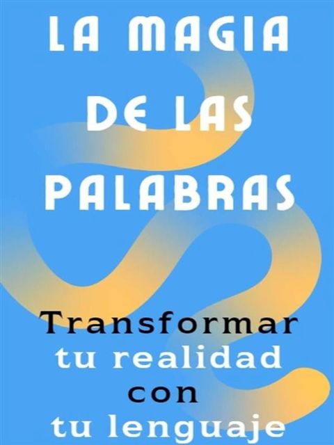 La magia de las palabras - C&oacute;mo transformar tu realidad con tu lenguaje(Kobo/電子書)