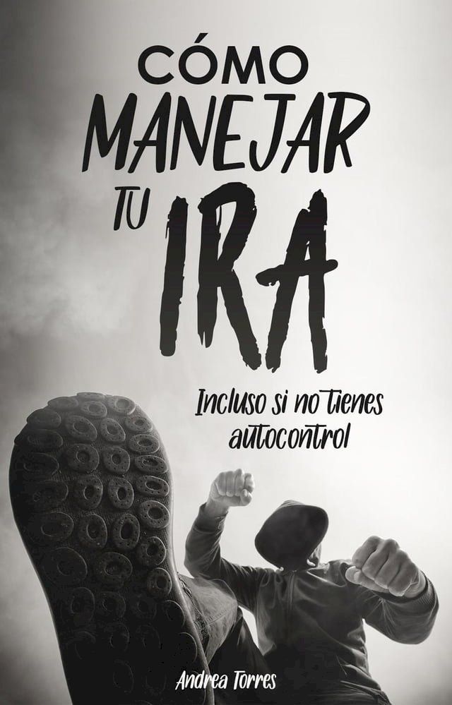  Como manejar tu ira: Incluso si no tienes autocontrol(Kobo/電子書)