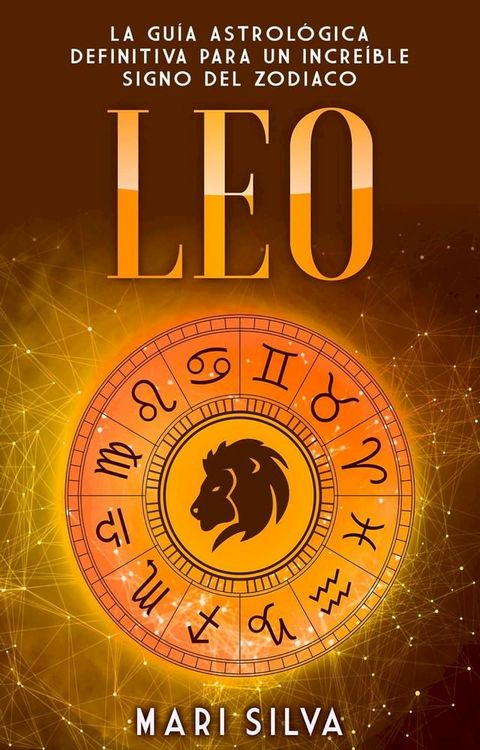 Leo: La gu&iacute;a astrol&oacute;gica definitiva para un incre&iacute;ble signo del zodiaco(Kobo/電子書)