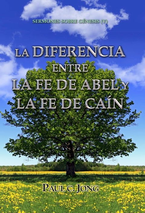 LA DIFERENCIA ENTRE LA FE DE ABEL Y LA FE DE CA&Iacute;N - SERMONES SOBRE G&Eacute;NESIS (V)(Kobo/電子書)