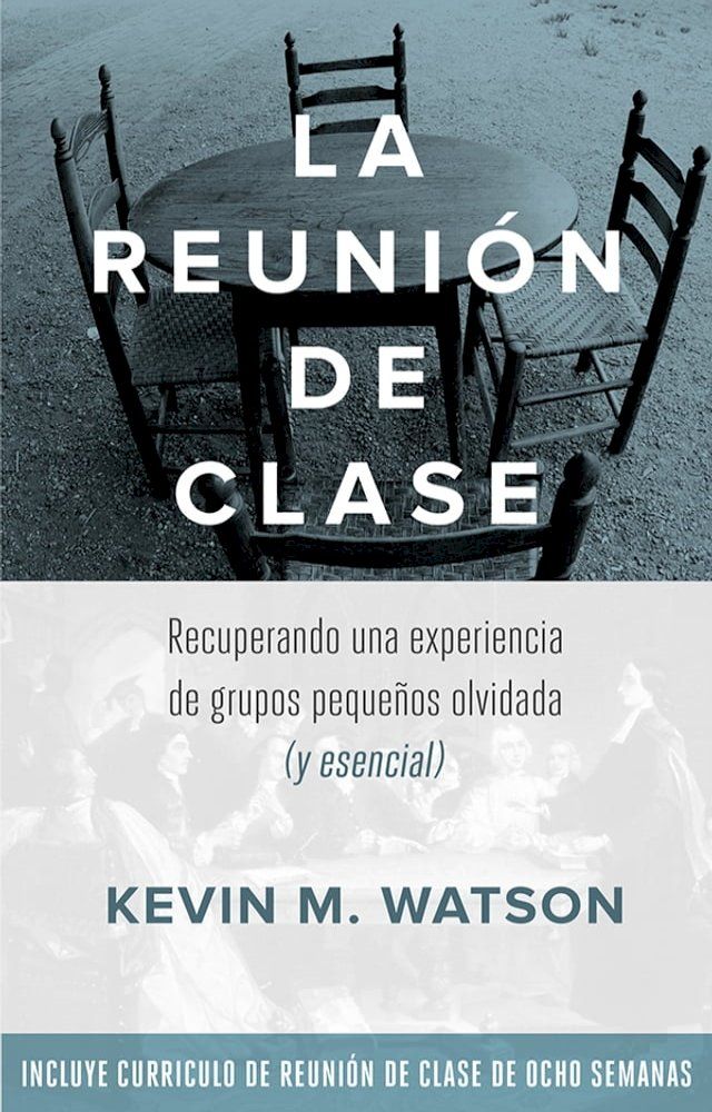  La Reunion de Clase: Recuperando una experiencia de grupos peque&ntilde;os olvidada (y esencial(Kobo/電子書)