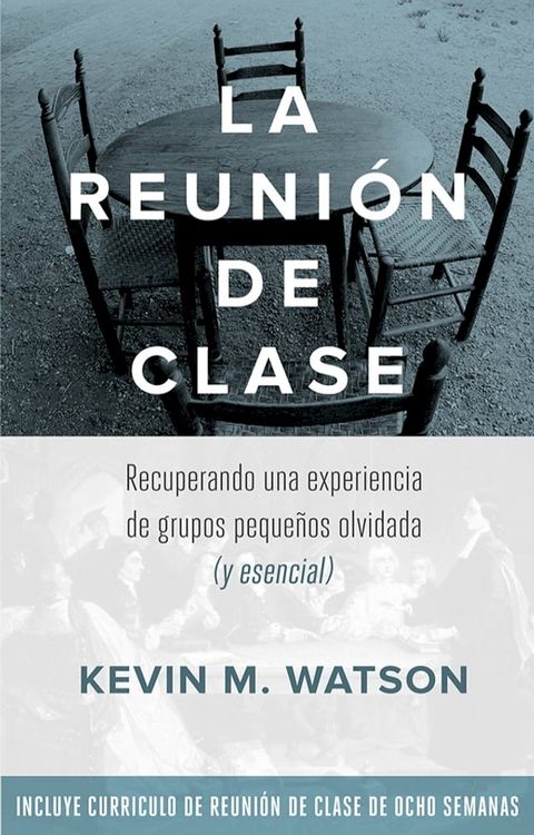 La Reunion de Clase: Recuperando una experiencia de grupos peque&ntilde;os olvidada (y esencial(Kobo/電子書)