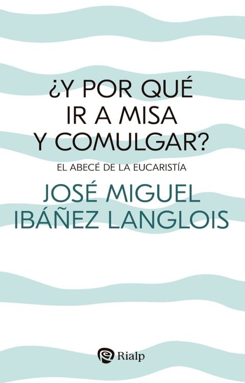 &iquest;Y por qu&eacute; ir a Misa y comulgar?(Kobo/電子書)