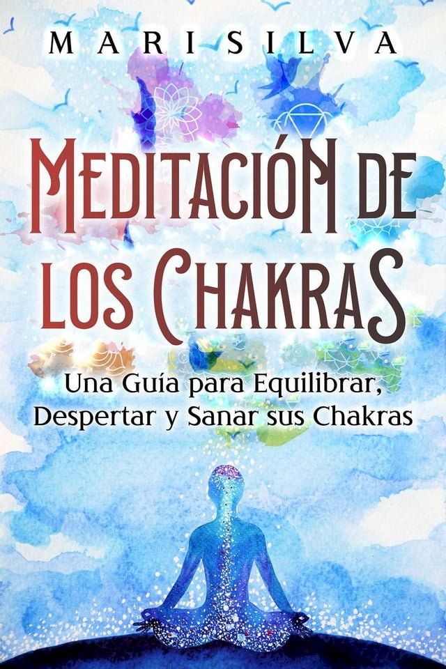  Meditación de los Chakras: Una guía para equilibrar, despertar y sanar sus chakras(Kobo/電子書)