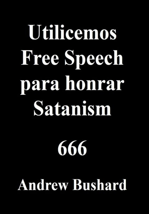 Utilicemos Free Speech para honrar Satanism(Kobo/電子書)