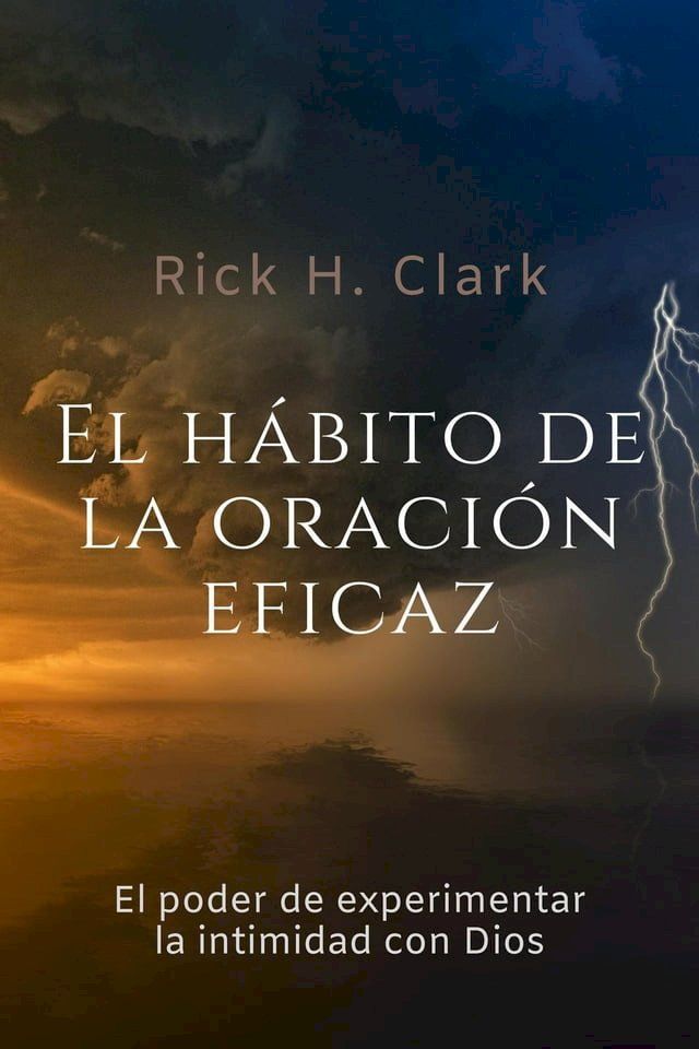  El H&aacute;bito De La Oraci&oacute;n Eficaz: El Poder De Experimentar La Intimidad Con Dios(Kobo/電子書)