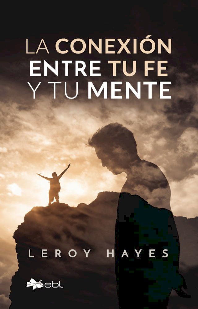  La conexi&oacute;n entre tu fe y tu mente(Kobo/電子書)