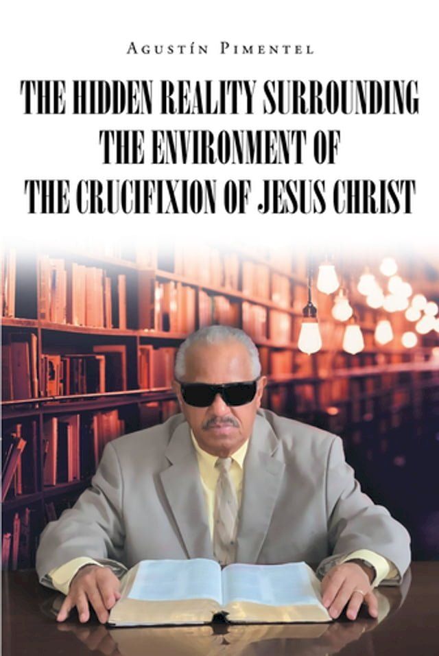  The Hidden Reality Surrounding the Environment of the Crucifixion of Jesus Christ(Kobo/電子書)