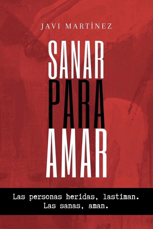  Sanar Para Amar: Las Personas Heridas, Lastiman. Las Sanas, Aman(Kobo/電子書)