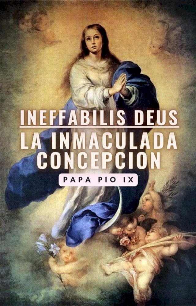  Ineffabilis Deus: La Inmaculada Concepci&oacute;n(Kobo/電子書)