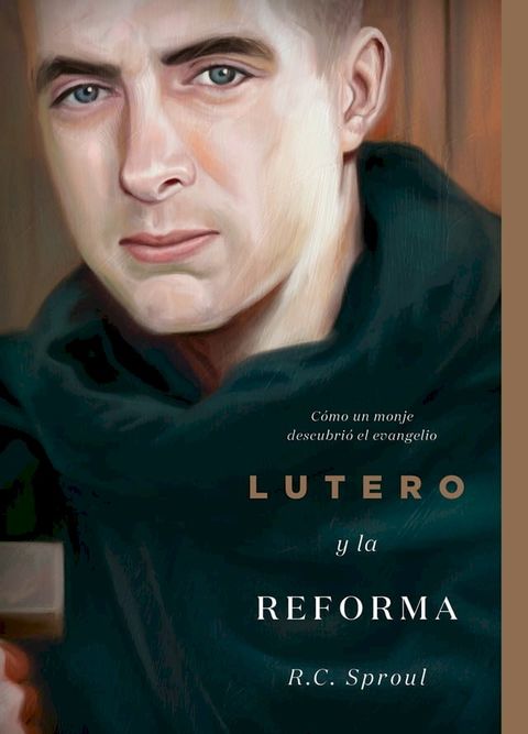 Lutero y la Reforma: Cómo un monje descubrió el evangelio, Spanish Edition(Kobo/電子書)