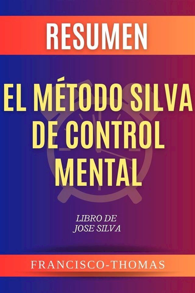  Resumen El M&eacute;todo Silva de Control Mental por Jose Silva(Kobo/電子書)