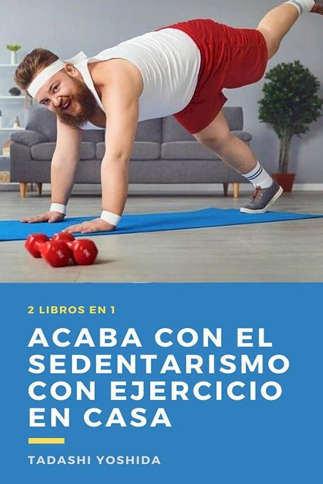  2 libros en 1: Acaba con el sedentarismo con ejercicio en casa(Kobo/電子書)