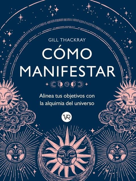 C&oacute;mo manifestar : Alinea tus objetivos con la alquimia del universo(Kobo/電子書)