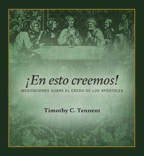 ¡En esto creemos!: Meditaciones Sobre el Credo de los Apóstoles(Kobo/電子書)