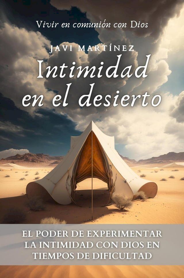  Intimidad en el Desierto: El Poder De Experimentar La Intimidad Con Dios En Tiempos De Dificultad [Vivir en comuni&oacute;n con Dios](Kobo/電子書)