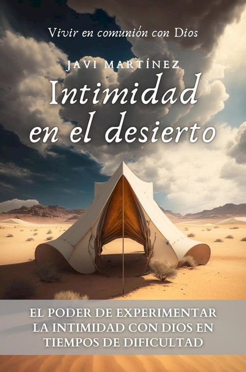 Intimidad en el Desierto: El Poder De Experimentar La Intimidad Con Dios En Tiempos De Dificultad [Vivir en comuni&oacute;n con Dios](Kobo/電子書)